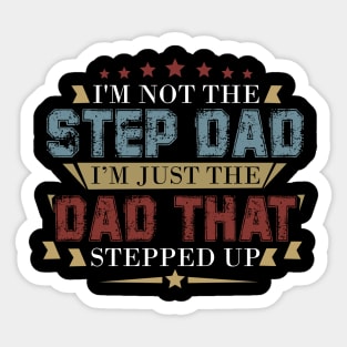 Mens I'm Not The Step Dad I'm The Dad That Stepped Up Sticker